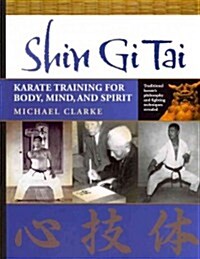 Shin Gi Tai: Karate Training for Body, Mind, and Spirit (Paperback)