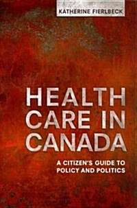 Health Care in Canada: A Citizens Guide to Policy and Politics (Paperback)