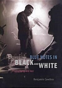 Blue Notes in Black and White: Photography and Jazz (Hardcover)
