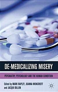 De-Medicalizing Misery : Psychiatry, Psychology and the Human Condition (Paperback)