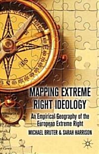 Mapping Extreme Right Ideology : An Empirical Geography of the European Extreme Right (Hardcover)