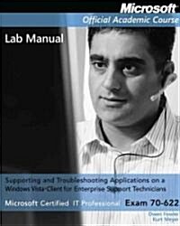 Exam 70-622 Supporting and Troubleshooting Applications on a Windows Vista Client for Enterprise Support Technicians Lab Manual (Paperback)