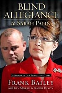 Blind Allegiance to Sarah Palin (Hardcover)
