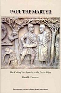Paul the Martyr: The Cult of the Apostle in the Latin West (Paperback)