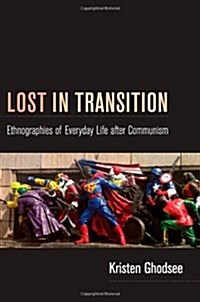 Lost in Transition: Ethnographies of Everyday Life After Communism (Paperback)