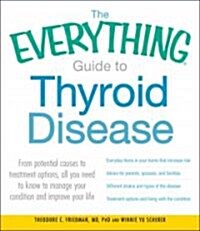 The Everything Guide to Thyroid Disease: From Potential Causes to Treatment Options, All You Need to Know to Manage Your Condition and Improve Your Li (Paperback)