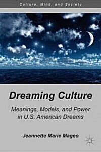 Dreaming Culture : Meanings, Models, and Power in U.S. American Dreams (Hardcover)
