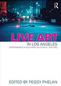 Live Art in LA : Performance in Southern California, 1970 - 1983 (Paperback)