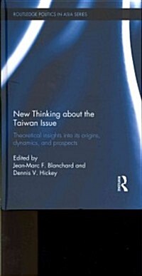 New Thinking About the Taiwan Issue : Theoretical Insights into Its Origins, Dynamics, and Prospects (Hardcover)