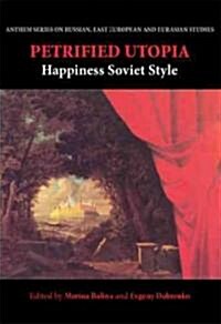 Petrified Utopia : Happiness Soviet Style (Paperback)