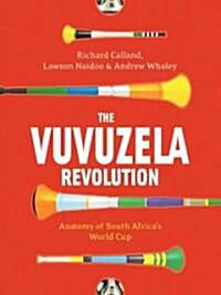 The Vuvuzela Revolution: Anatomy of South Africas World Cup (Paperback)