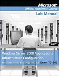 Exam 70-643 Windows Server 2008 Applications Infrastructure Configuration (Paperback)