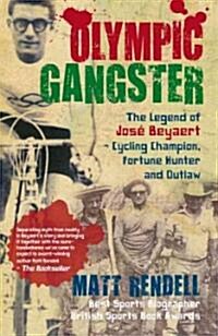 Olympic Gangster : The Legend  of Jose Beyaert - Cycling Champion, Fortune Hunter and Outlaw (Paperback)