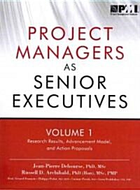 Project Managers as Senior Executives: Research Results, Advancement Model, and Action (Paperback)