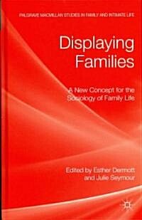 Displaying Families : A New Concept for the Sociology of Family Life (Hardcover)