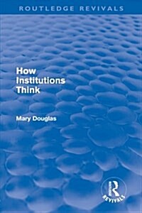 How Institutions Think (Routledge Revivals) (Paperback)