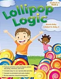 Lollipop Logic: Critical Thinking Activities (Book 3, Grades K-2) (Paperback)