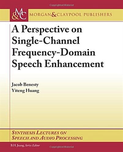 A Perspective on Single-Channel Frequency-Domain Speech Enhancement (Paperback)