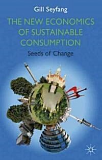 The New Economics of Sustainable Consumption : Seeds of Change (Paperback)