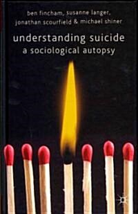 Understanding Suicide : A Sociological Autopsy (Hardcover)