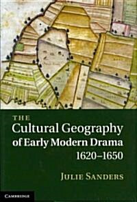 The Cultural Geography of Early Modern Drama, 1620-1650 (Hardcover)