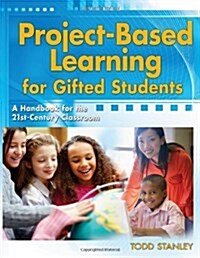 Project-Based Learning for Gifted Students: A Handbook for the 21st-Century Classroom (Paperback)