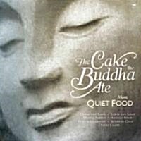The Cake the Buddha Ate: More Quiet Food (Paperback)