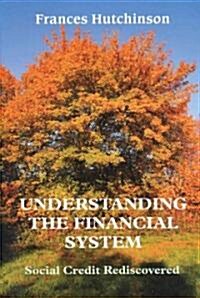 Understanding the Financial System: Social Credit Re-Discovered (Paperback)