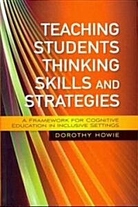 Teaching Students Thinking Skills and Strategies : A Framework for Cognitive Education in Inclusive Settings (Paperback)