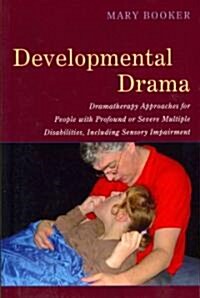 Developmental Drama : Dramatherapy Approaches for People with Profound or Severe Multiple Disabilities, Including Sensory Impairment (Paperback)