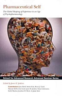 Pharmaceutical Self: The Global Shaping of Experience in an Age of Psychopharmacology (Paperback)