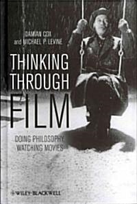 Thinking Through Film: Doing Philosophy, Watching Movies (Hardcover)