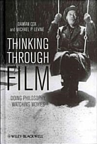 Thinking Through Film : Doing Philosophy, Watching Movies (Hardcover)