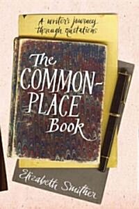 The Commonplace Book: A Writers Journey Through Quotations (Paperback)