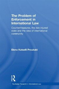 The problem of enforcement in international law : countermeasures, the non-injured state and the idea of international community