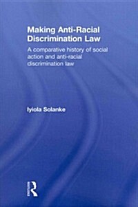 Making Anti-racial Discrimination Law : A Comparative History of Social Action and Anti-racial Discrimination Law (Paperback)