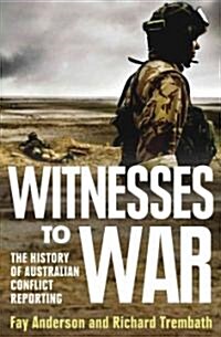 Witnesses to War: The History of Australian Conflict Reporting (Paperback)