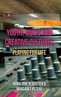 Youth, Music and Creative Cultures : Playing for Life (Hardcover)