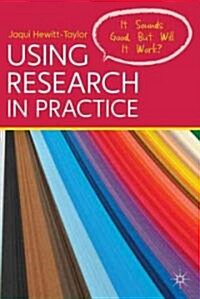 Using Research in Practice : It Sounds Good, But Will it Work? (Paperback)