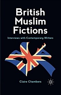 British Muslim Fictions : Interviews with Contemporary Writers (Paperback)