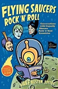 Flying Saucers Rock n Roll: Conversations with Unjustly Obscure Rock n Soul Eccentrics (Paperback)