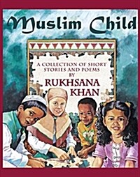 Muslim Child: A Collection of Short Stories and Poems (Paperback)