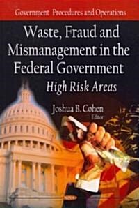 Waste, Fraud & Mismanagement in the Federal Government: High Risk Areas (Hardcover, UK)