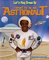 I Want to Be an Astronaut (Paperback)