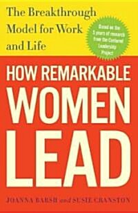 How Remarkable Women Lead: The Breakthrough Model for Work and Life (Paperback)