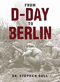 D-Day to Victory: With the Men and Machines That Won the War (Hardcover)