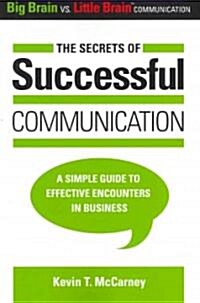 The Secrets of Successful Communication: A Simple Guide to Effective Encounters in Business (Paperback)