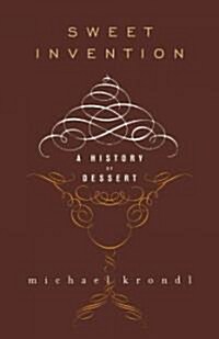 Sweet Invention: A History of Dessert (Hardcover)