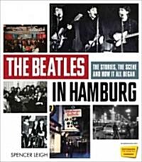 The Beatles in Hamburg: The Stories, the Scene and How It All Began (Paperback)