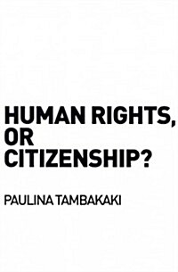 Human Rights, or Citizenship? (Paperback)